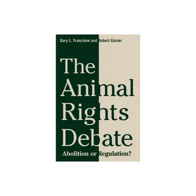 The Animal Rights Debate - (Critical Perspectives on Animals: Theory, Culture, Science,) by Gary Francione & Robert Garner (Paperback)