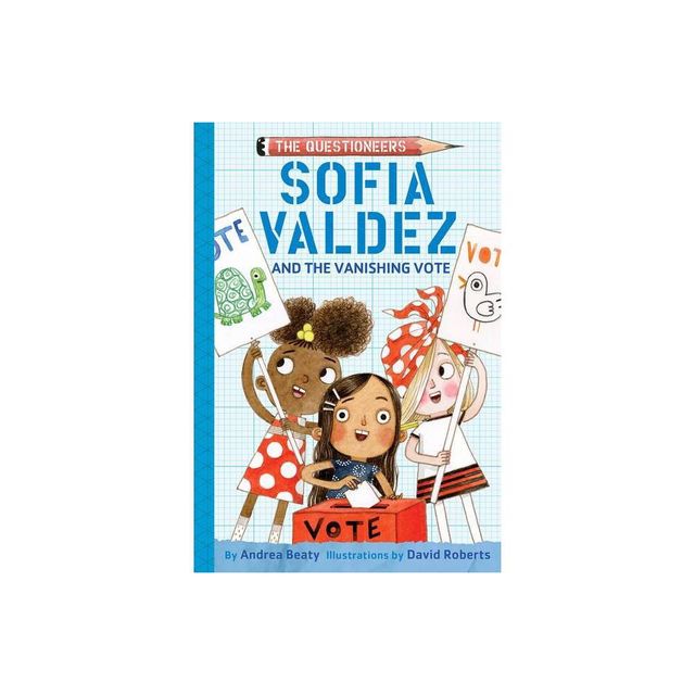 Sofia Valdez and the Vanishing Vote - (Questioneers) by Andrea Beaty (Hardcover)