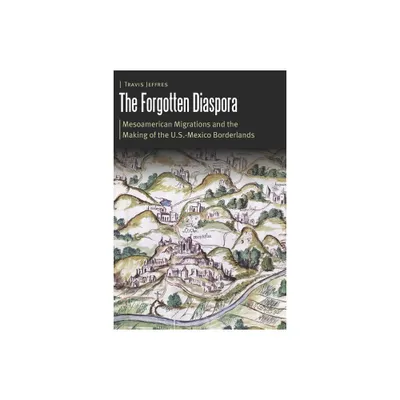 The Forgotten Diaspora - (Borderlands and Transcultural Studies) by Travis Jeffres (Hardcover)