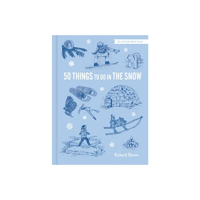 50 Things to Do in the Snow - by Richard Skrein (Hardcover)