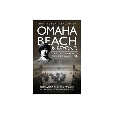 Omaha Beach and Beyond - by John Slaughter (Paperback)