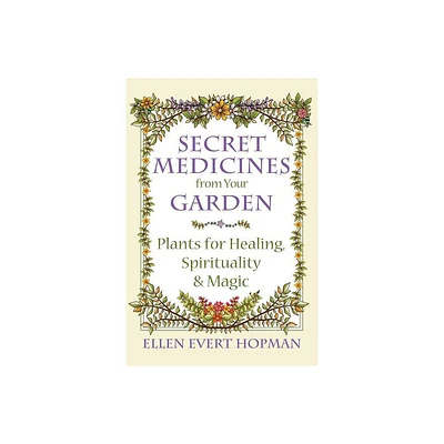 Secret Medicines from Your Garden - by Ellen Evert Hopman (Paperback)