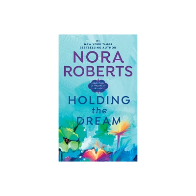 Holding the Dream - (Dream Trilogy) by Nora Roberts (Paperback)