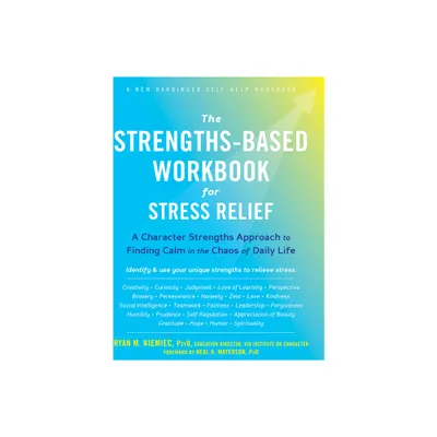 The Strengths-Based Workbook for Stress Relief - by Ryan M Niemiec (Paperback)