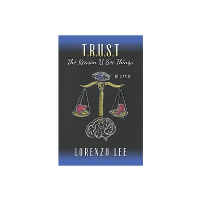 T.R.U.S.T The Reason U See Things - by Lorenzo Lee (Paperback)