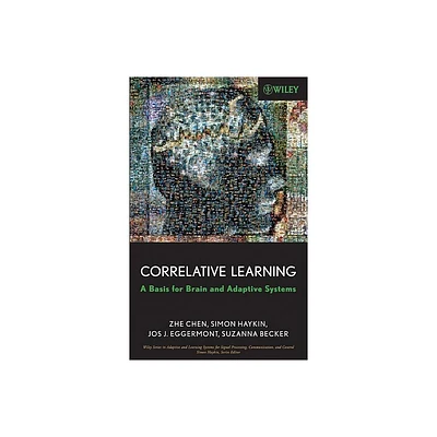 Correlative Learning - (Adaptive and Cognitive Dynamic Systems: Signal Processing, L) by Zhe Chen & Simon Haykin & Jos J Eggermont & Suzanna Becker