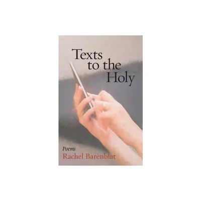 Texts to the Holy - (Jewish Poetry Project) by Rachel Barenblat (Paperback)