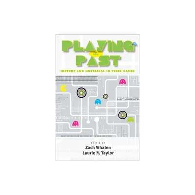 Playing the Past - by Zach Whalen & Laurie N Taylor (Paperback)