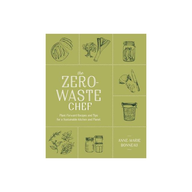 The Zero-Waste Chef - by Anne-Marie Bonneau (Paperback)