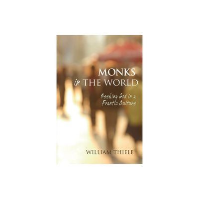 Monks in the World - by William Thiele (Paperback)