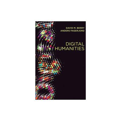 Digital Humanities - by David M Berry & Anders Fagerjord (Paperback)