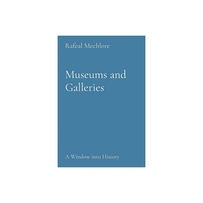 Museums and Galleries - by Rafeal Mechlore (Paperback)