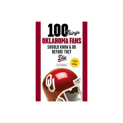 100 Things Oklahoma Fans Should Know & Do Before They Die - (100 Things...Fans Should Know) by Steve Richardson (Paperback)