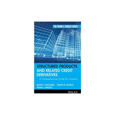 Structured Products and Related Credit Derivatives - (Frank J. Fabozzi) by Brian P Lancaster & Glenn M Schultz & Frank J Fabozzi (Hardcover)