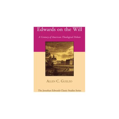 Edwards on the Will - (Jonathan Edwards Classic Studies) by Allen C Guelzo (Paperback)