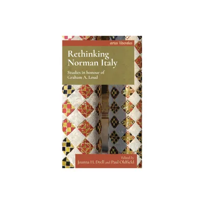 Rethinking Norman Italy - (Artes Liberales) by Joanna Drell & Paul Oldfield (Paperback)