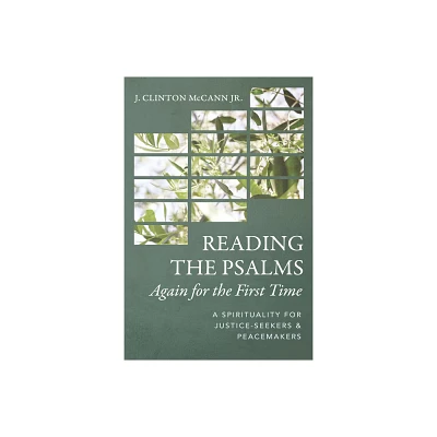 Reading the Psalms Again for the First Time - by J Clinton McCann (Paperback)