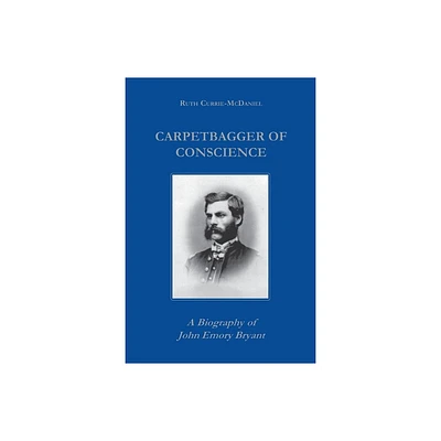 Carpetbagger of Conscience - (Reconstructing America) by Ruth Currie (Paperback)