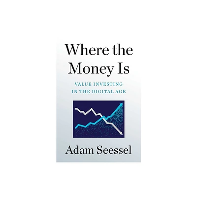 Where the Money Is - by Adam Seessel (Hardcover)