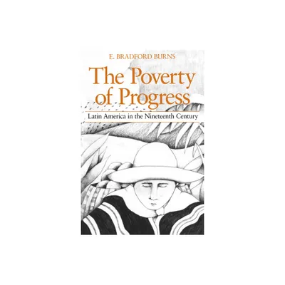 The Poverty of Progress - by E Bradford Burns (Paperback)