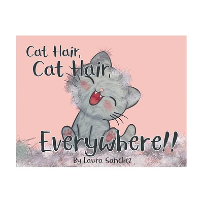 Cat Hair, Cat Hair, Everywhere! - by Laura Sanchez (Paperback)