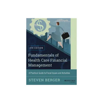 Fundamentals of Health Care Financial Management - (Jossey-Bass Public Health) 4th Edition by Steven Berger (Paperback)