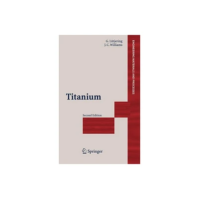 Titanium - (Engineering Materials and Processes) 2nd Edition by Gerd Ltjering & James C Williams (Hardcover)