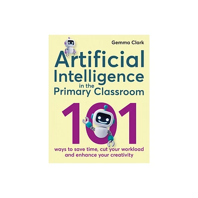 Artificial Intelligence in the Primary Classroom - by Gemma Clark (Paperback)