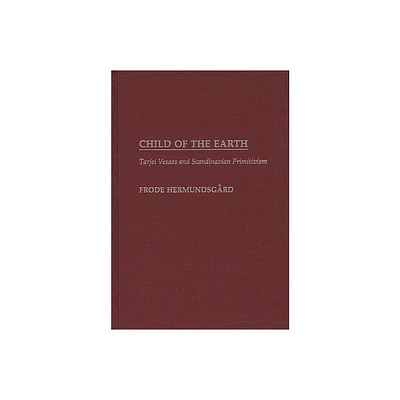 Child of the Earth - (Contributions to the Study of World Literature) by Frode Hermundsgard (Hardcover)