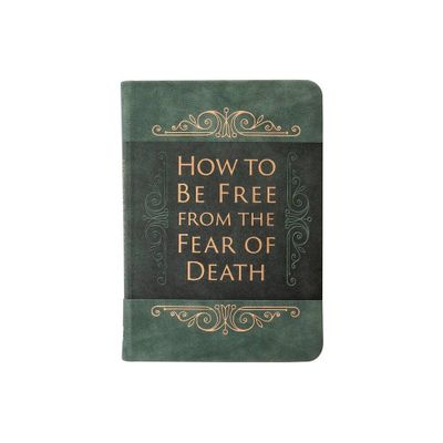 How to Be Free from the Fear of Death - by Ray Comfort (Leather Bound)