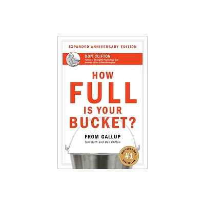 How Full Is Your Bucket? Expanded Anniversary Edition - by Tom Rath & Don Clifton (Hardcover)