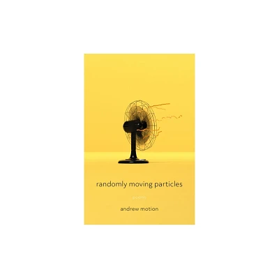 Randomly Moving Particles - (Pitt Poetry) by Andrew Motion (Paperback)