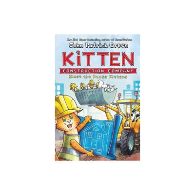 Kitten Construction Company: Meet the House Kittens - by John Patrick Green (Hardcover)