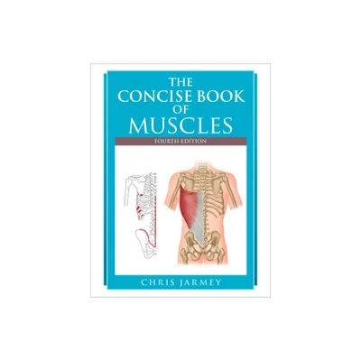 The Concise Book of Muscles, Fourth Edition - by Chris Jarmey (Paperback)