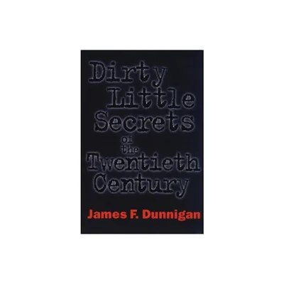 Dirty Little Secrets of the Twentieth Century - by James F Dunnigan (Paperback)