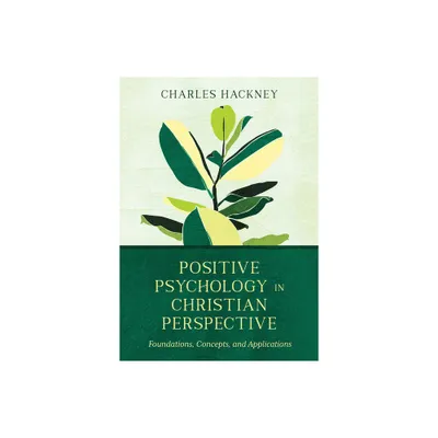 Positive Psychology in Christian Perspective - (Christian Association for Psychological Studies Books) by Charles Hackney (Hardcover)