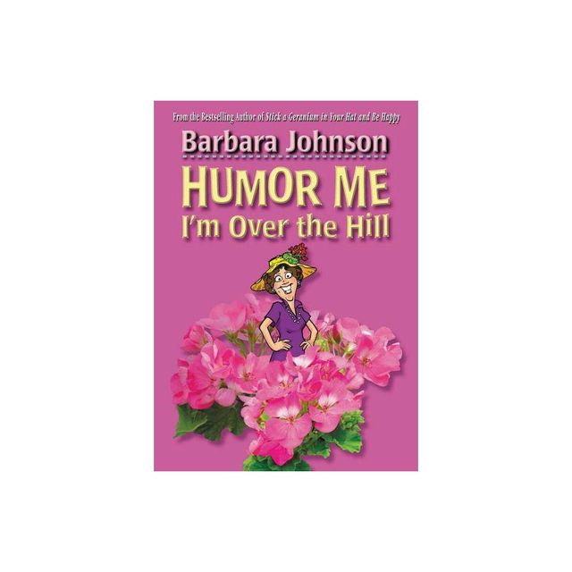 Humor Me, Im Over the Hill - by Barbara Johnson (Paperback)