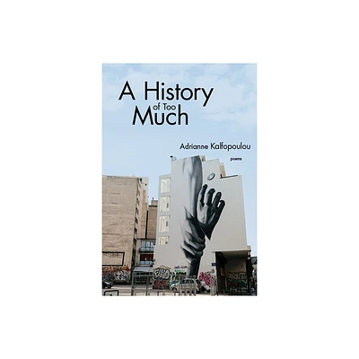A History of Too Much - by Adrianne Kalfopoulou (Paperback)