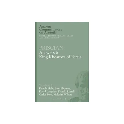 Priscian: Answers to King Khosroes of Persia - (Ancient Commentators on Aristotle) by Michael Griffin & Richard Sorabji (Paperback)