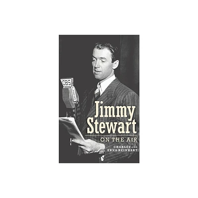 Jimmy Stewart On The Air (hardback) - by Charles Reinhart & Erna Reinhart (Hardcover)