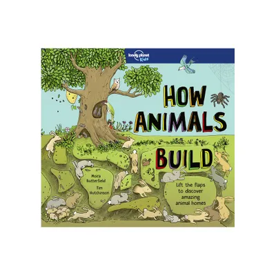 Lonely Planet Kids How Animals Build - (How Things Work) by Moira Butterfield (Hardcover)