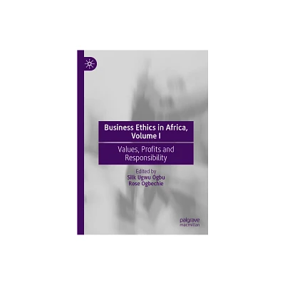 Business Ethics in Africa, Volume I - by Silk Ugwu Ogbu & Rose Ogbechie (Hardcover)