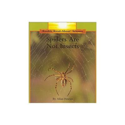 Spiders Are Not Insects (Rookie Read-About Science: Animals) - by Allan Fowler (Paperback)