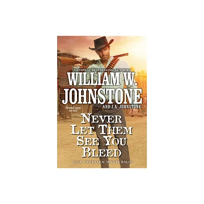 Never Let Them See You Bleed - (A Tinhorn Western) by William W Johnstone & J a Johnstone (Paperback)