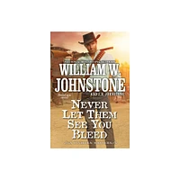 Never Let Them See You Bleed - (A Tinhorn Western) by William W Johnstone & J a Johnstone (Paperback)