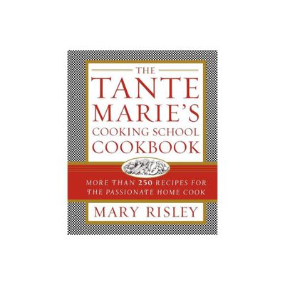 The Tante Maries Cooking School Cookbook - by Mary S Risley (Paperback)