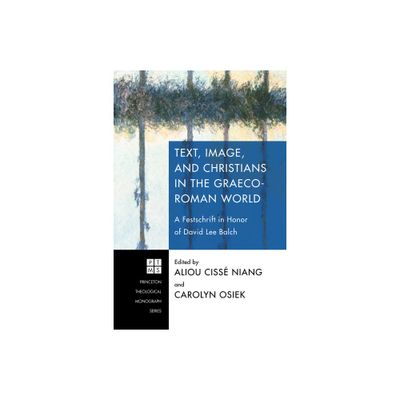 Text, Image, and Christians in the Graeco-Roman World - (Princeton Theological Monograph) by Aliou Ciss Niang & Carolyn Osiek (Hardcover)