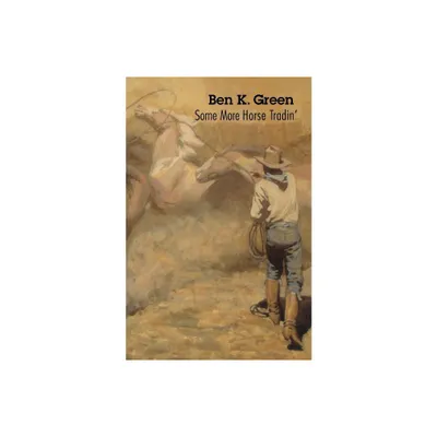 Some More Horse Tradin - by Ben K Green (Paperback)