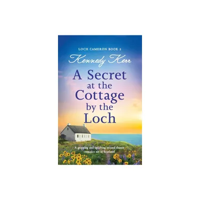 A Secret at the Cottage by the Loch - (Loch Cameron) by Kennedy Kerr (Paperback)