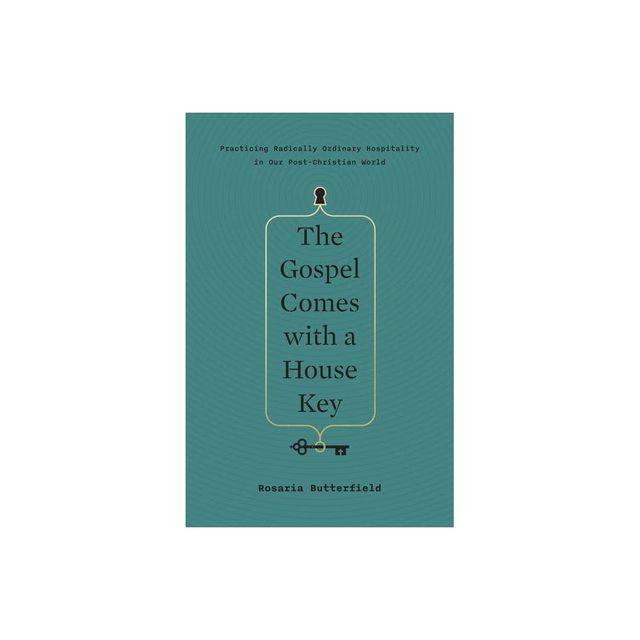 The Gospel Comes with a House Key - by Rosaria Butterfield (Hardcover)